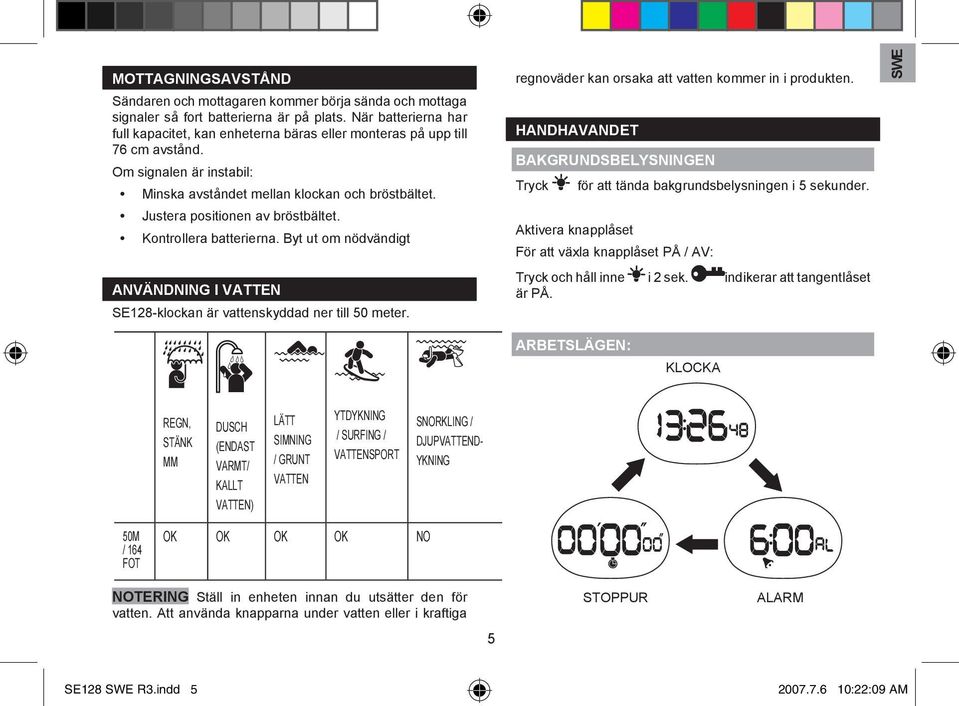 Justera positionen av bröstbältet. Kontrollera batterierna. Byt ut om nödvändigt ANVÄNDNING I VATTEN SE128-klockan är vattenskyddad ner till 50 meter.