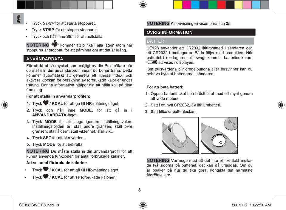 ANVÄNDARDATA För att få ut så mycket som möjligt av din Pulsmätare bör du ställa in din användarprofil innan du börjar träna.