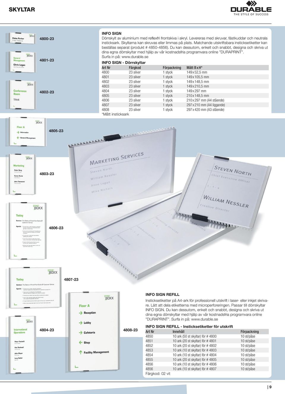 Du kan dessutom, enkelt och snabbt, designa och skriva ut dina egna dörrskyltar med hjälp av vår kostnadsfria programvara online DURAPRINT. Surfa in på: www.durable.