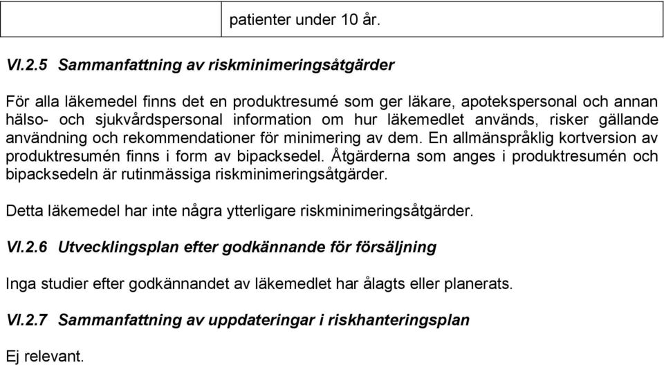 läkemedlet används, risker gällande användning och rekommendationer för minimering av dem. En allmänspråklig kortversion av produktresumén finns i form av bipacksedel.