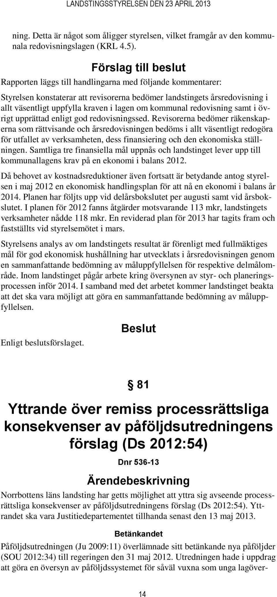 kommunal redovisning samt i övrigt upprättad enligt god redovisningssed.