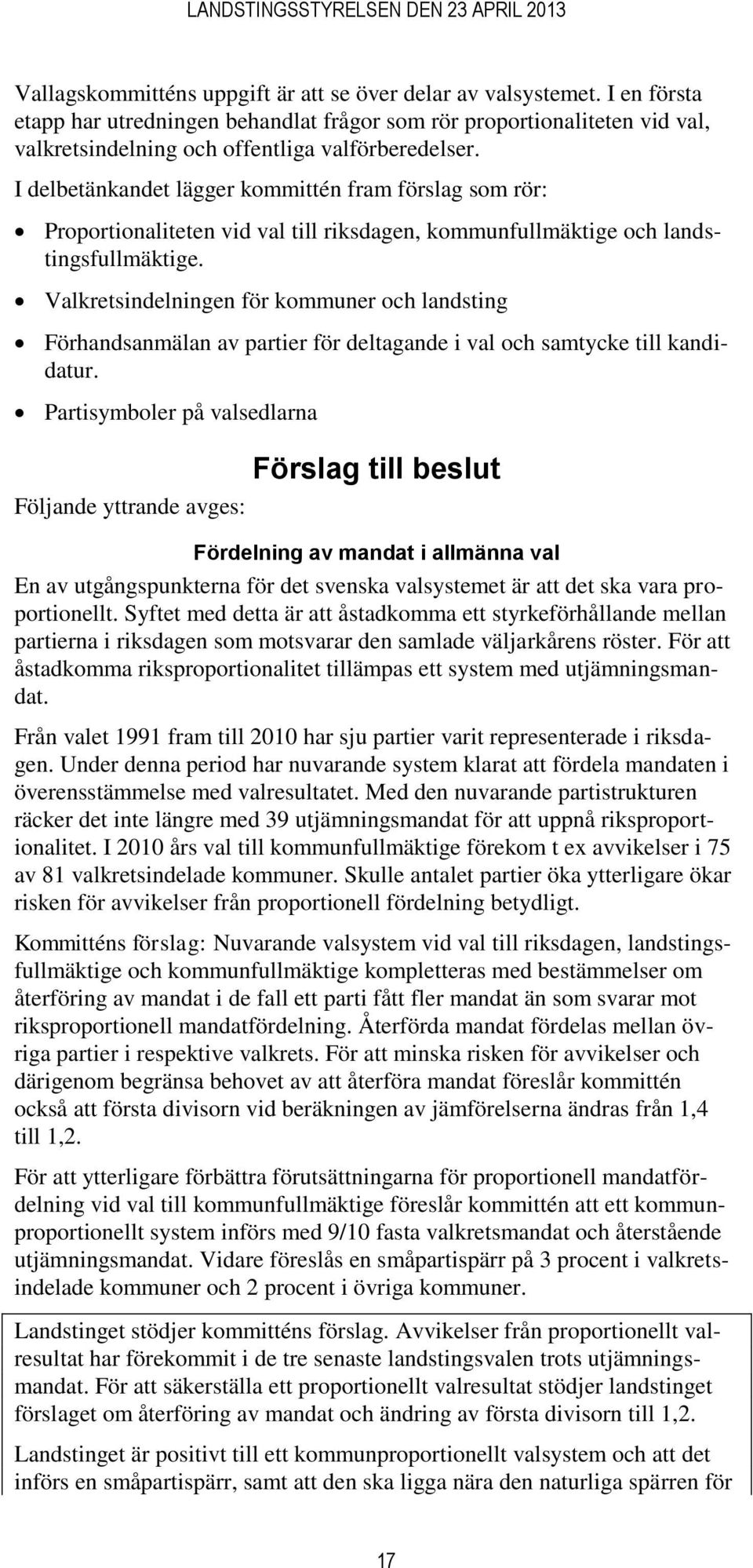 Valkretsindelningen för kommuner och landsting Förhandsanmälan av partier för deltagande i val och samtycke till kandidatur.