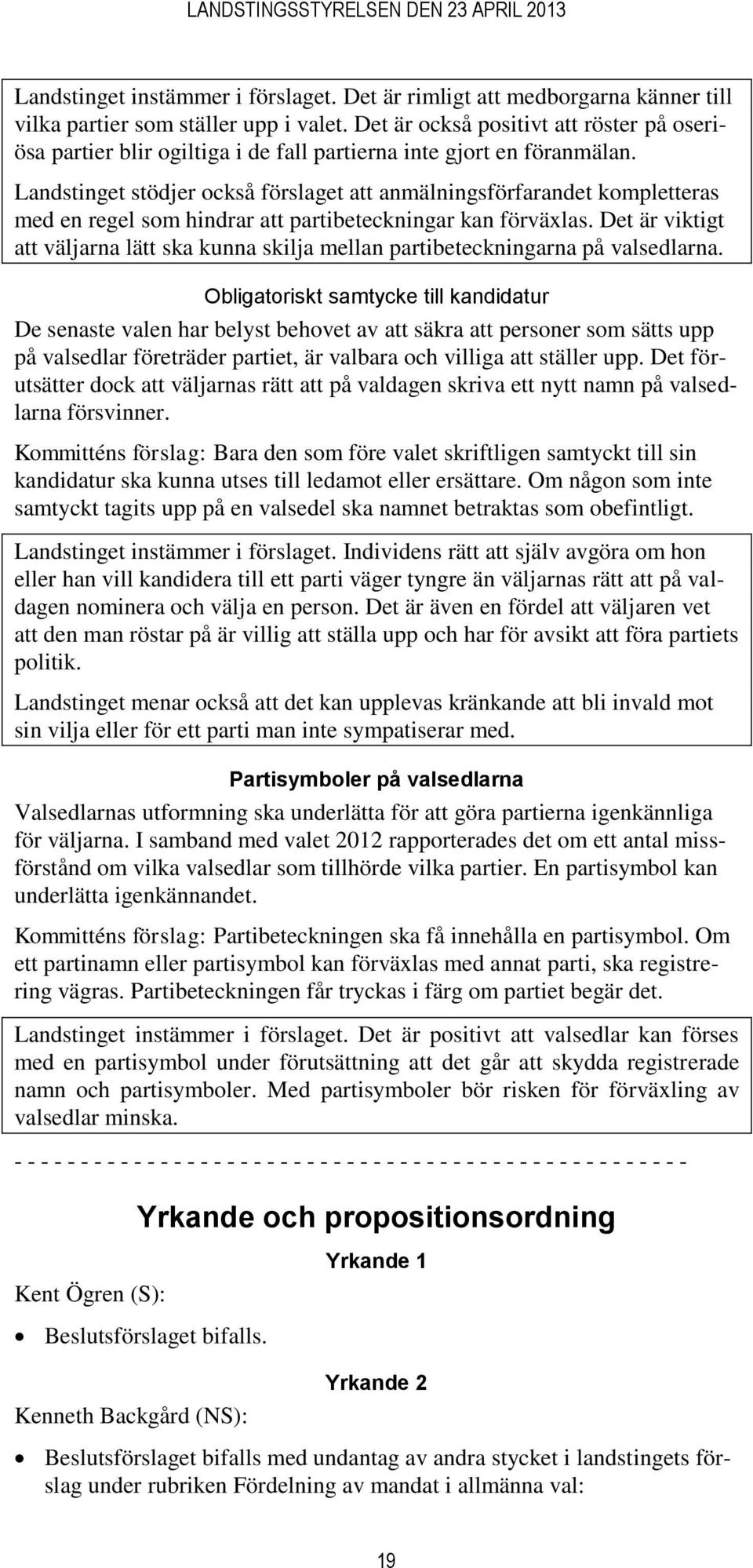 Landstinget stödjer också förslaget att anmälningsförfarandet kompletteras med en regel som hindrar att partibeteckningar kan förväxlas.