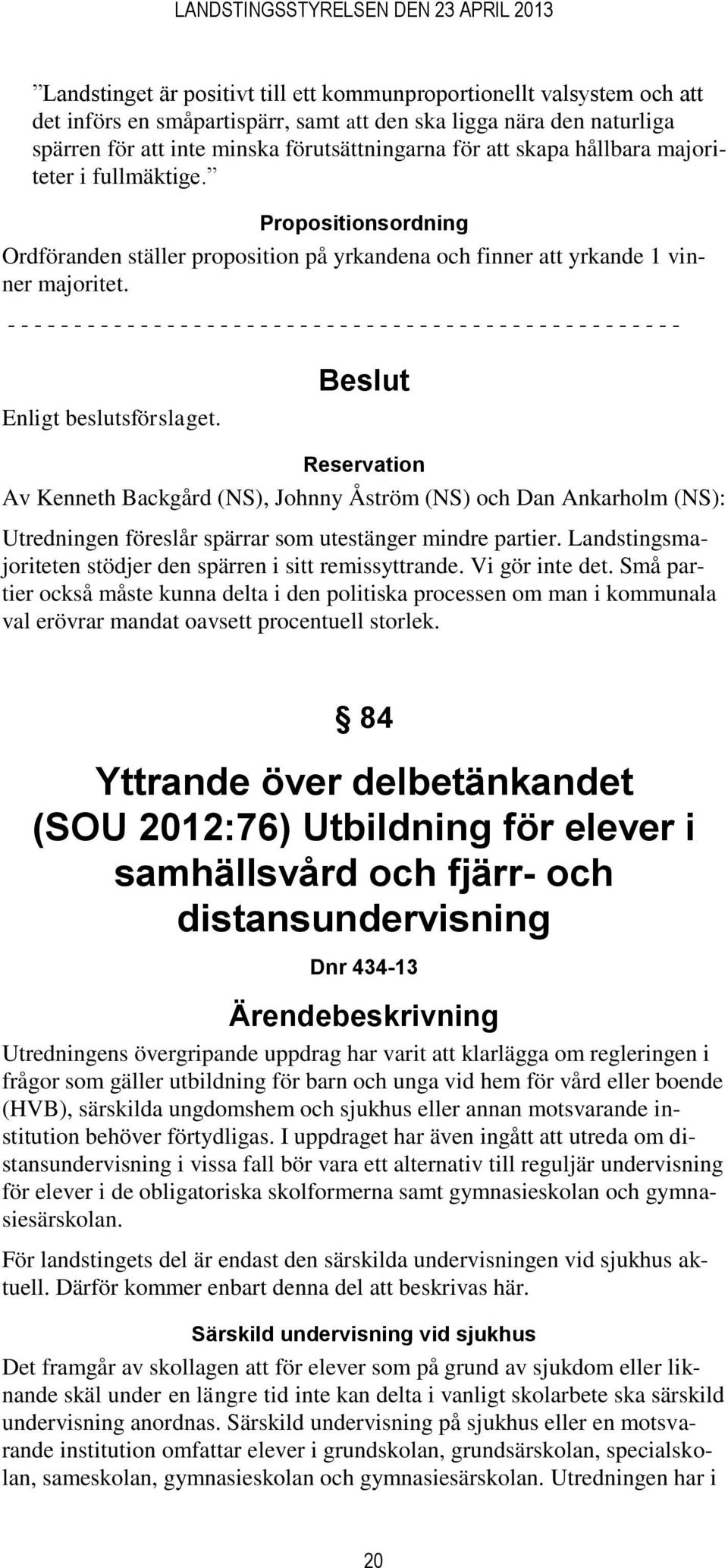 - - - - - - - - - - - - - - - - - - - - - - - - - - - - - - - - - - - - - - - - - - - - - - - - - - - Enligt beslutsförslaget.