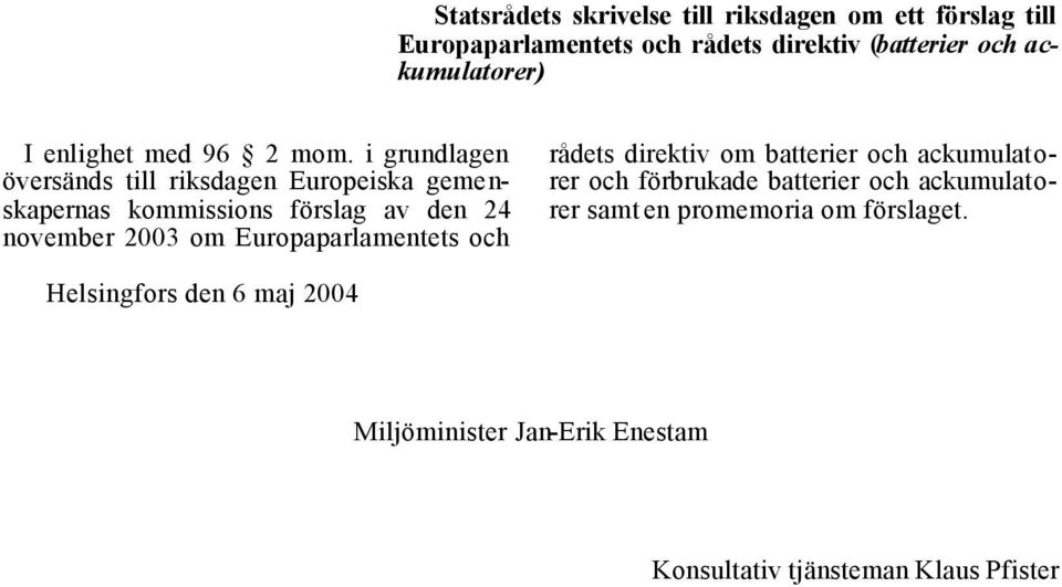 i grundlagen översänds till riksdagen Europeiska gemenskapernas kommissions förslag av den 24 november 2003 om