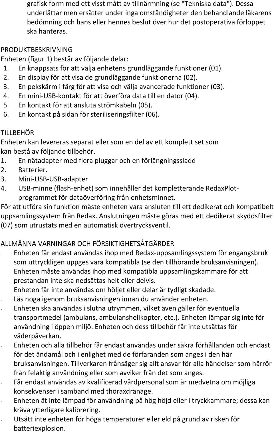 PRODUKTBESKRIVNING Enheten (figur 1) består av följande delar: 1. En knappsats för att välja enhetens grundläggande funktioner (01). 2. En display för att visa de grundläggande funktionerna (02). 3.