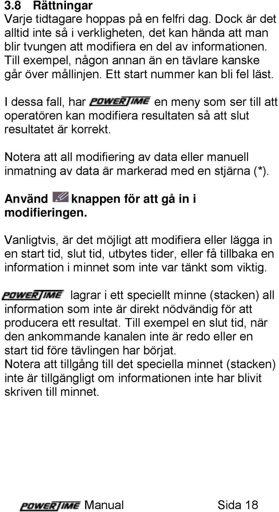 I dessa fall, har en meny som ser till att operatören kan modifiera resultaten så att slut resultatet är korrekt.
