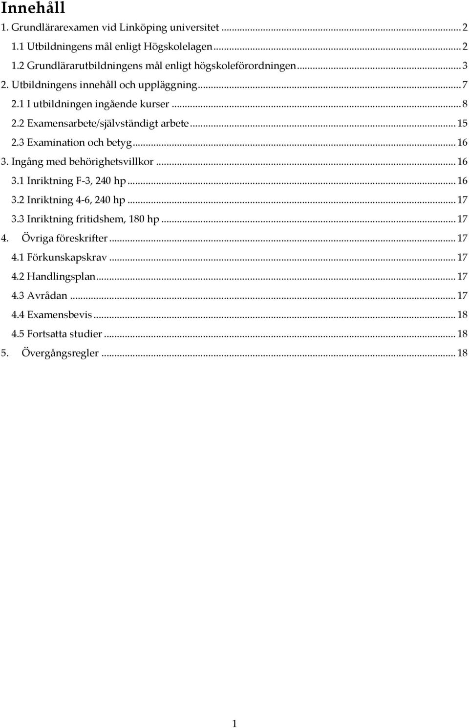 .. 16 3. Ingång med behörighetsvillkor... 16 3.1 Inriktning F-3, 240 hp... 16 3.2 Inriktning 4-6, 240 hp... 17 3.3 Inriktning fritidshem, 180 hp... 17 4.