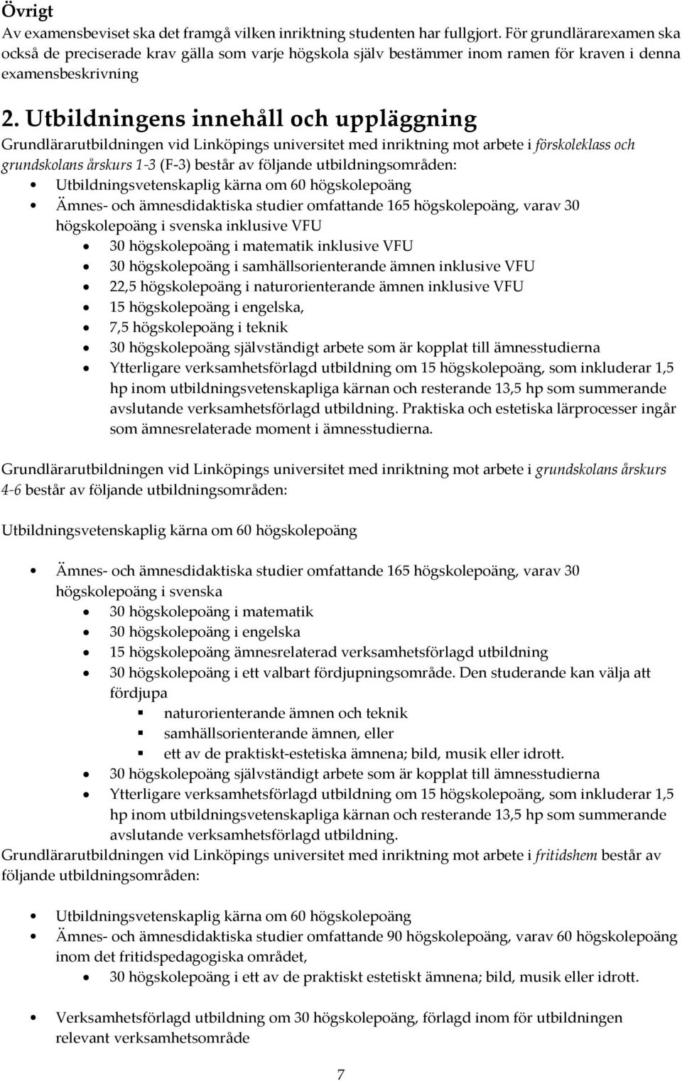 Utbildningens innehåll och uppläggning Grundlärarutbildningen vid Linköpings universitet med inriktning mot arbete i förskoleklass och grundskolans årskurs 1-3 (F-3) består av följande