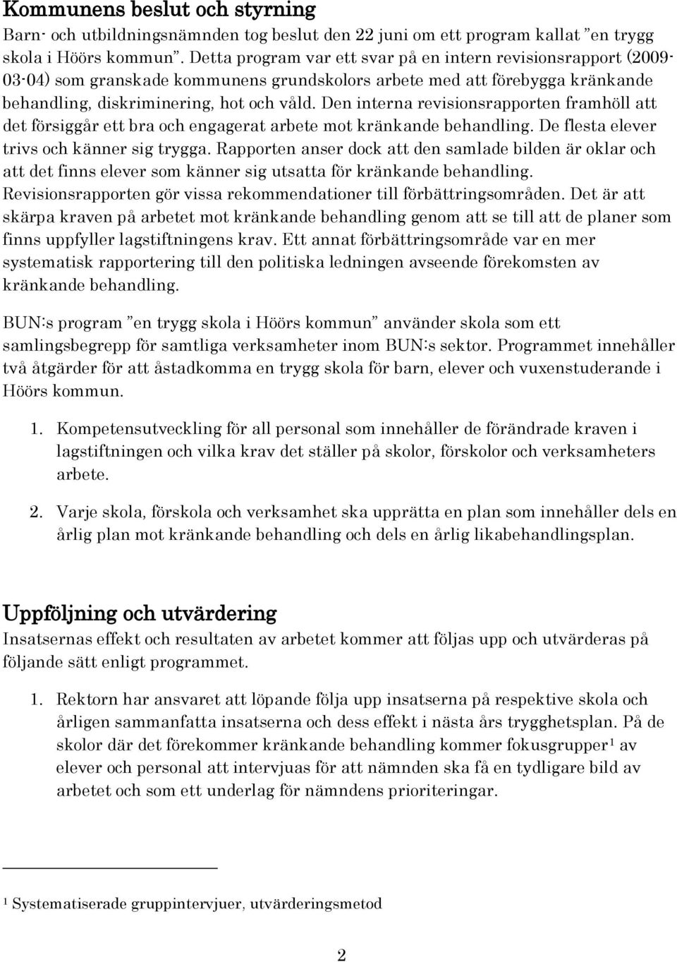 Den interna revisionsrapporten framhöll att det försiggår ett bra och engagerat arbete mot kränkande behandling. De flesta elever trivs och känner sig trygga.