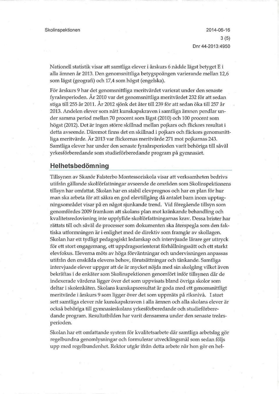 Ar 2010 var det genomsnittliga meritvärdet 232 för att sedan stiga till 255 år 2011. År 2012 sjönk det åter till 239 för att sedan öka till 257 år 2013.