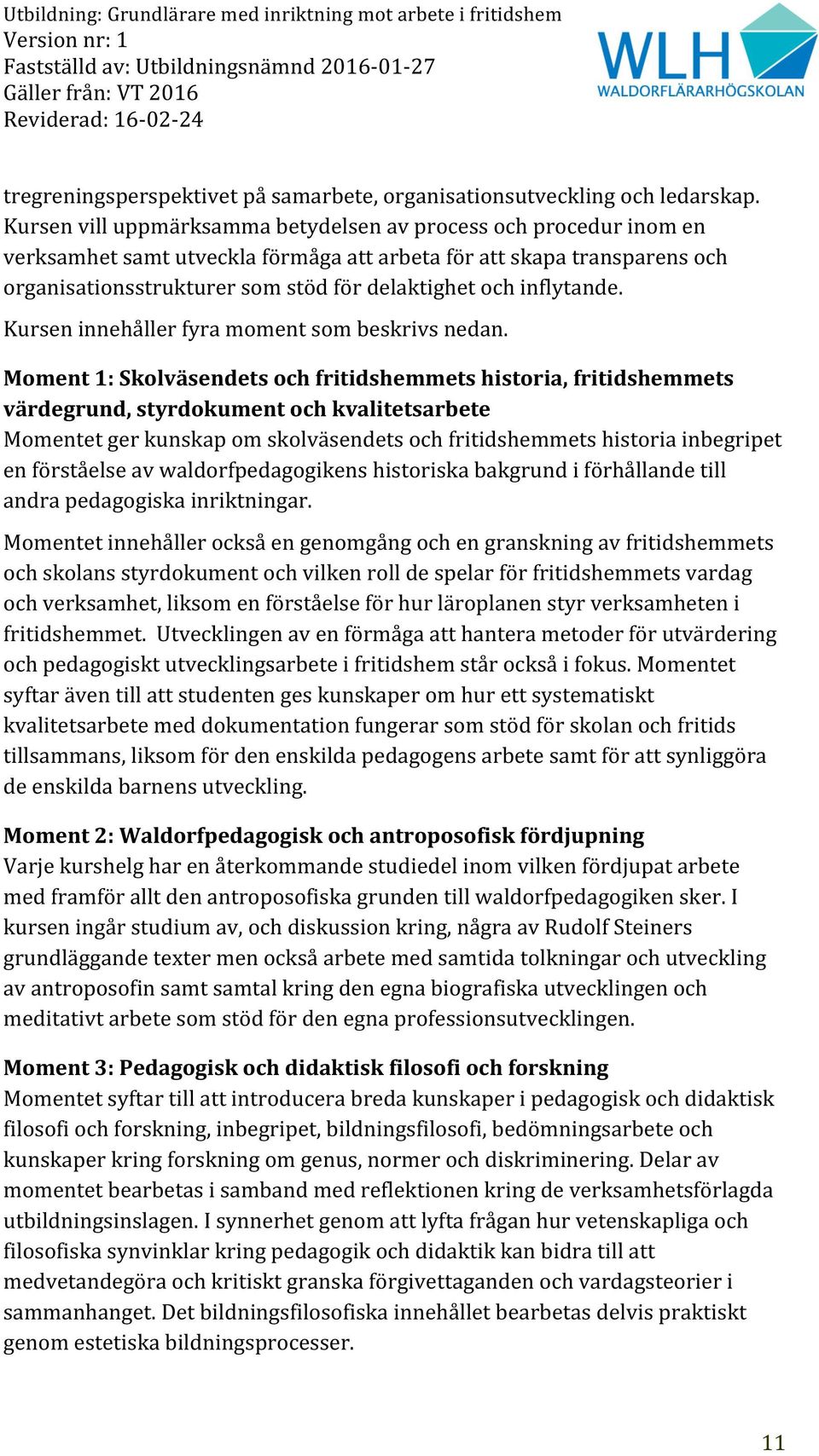 inflytande. Kursen innehåller fyra moment som beskrivs nedan.