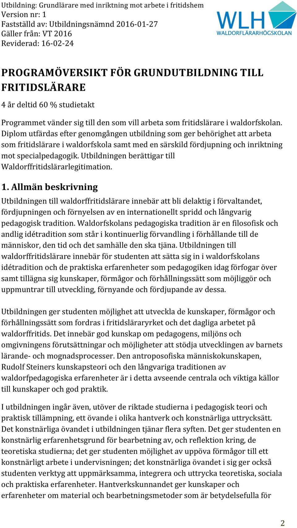 Utbildningen berättigar till Waldorffritidslärarlegitimation. 1.
