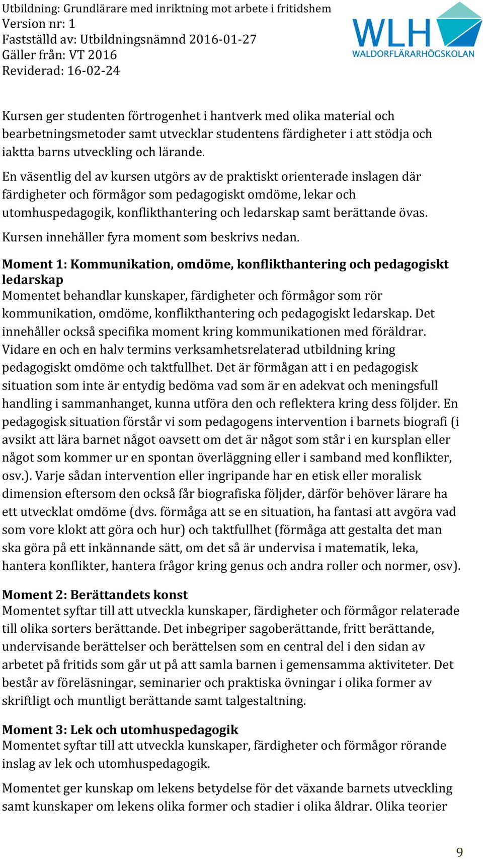 övas. Kursen innehåller fyra moment som beskrivs nedan.