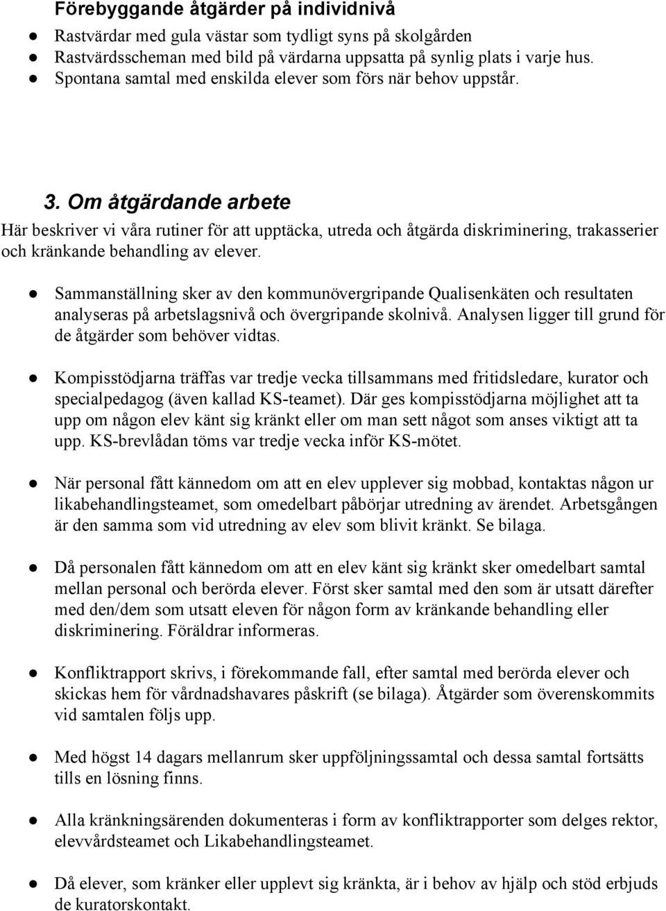 Om åtgärdande arbete Här beskriver vi våra rutiner för att upptäcka, utreda och åtgärda diskriminering, trakasserier och kränkande behandling av elever.