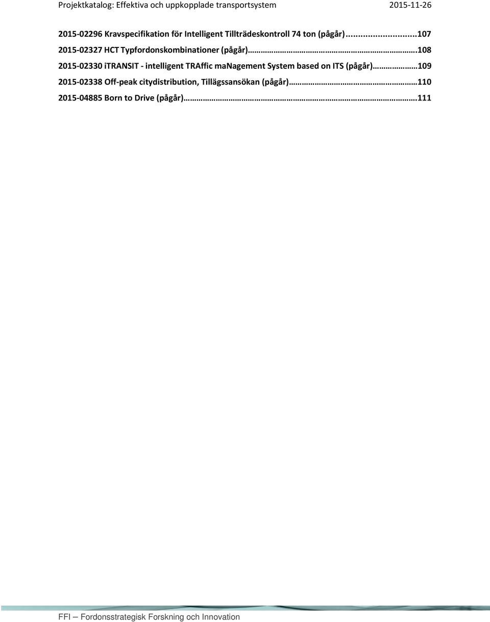108 2015-02330 itransit - intelligent TRAffic management System based on ITS (pågår) 109