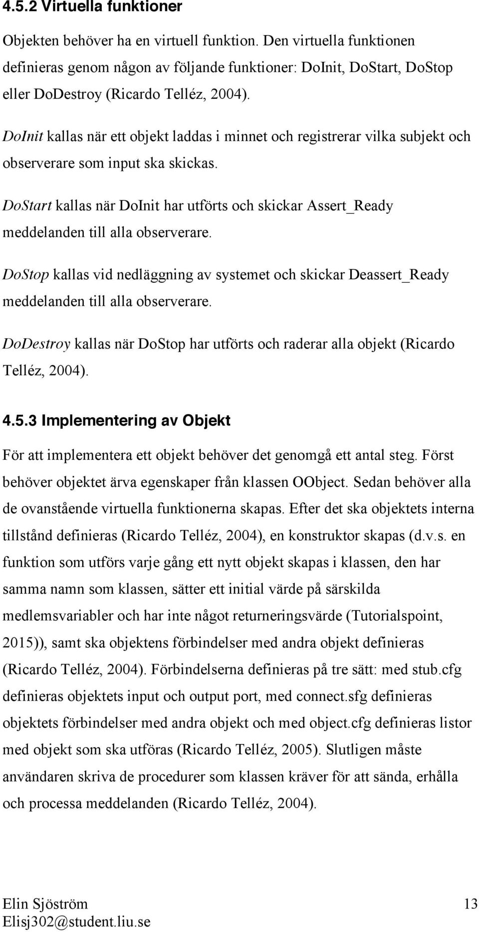 DoInit kallas när ett objekt laddas i minnet och registrerar vilka subjekt och observerare som input ska skickas.