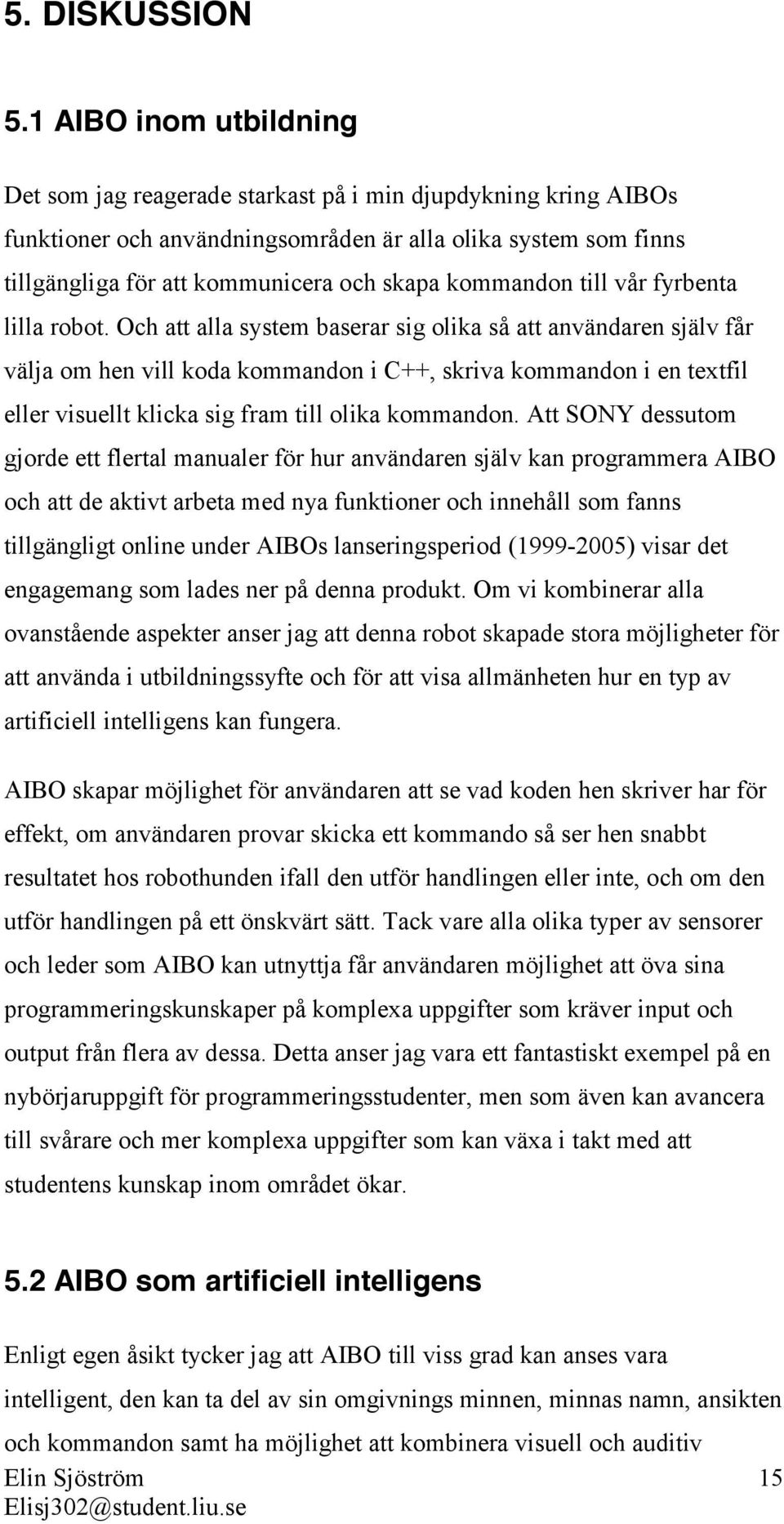 kommandon till vår fyrbenta lilla robot.