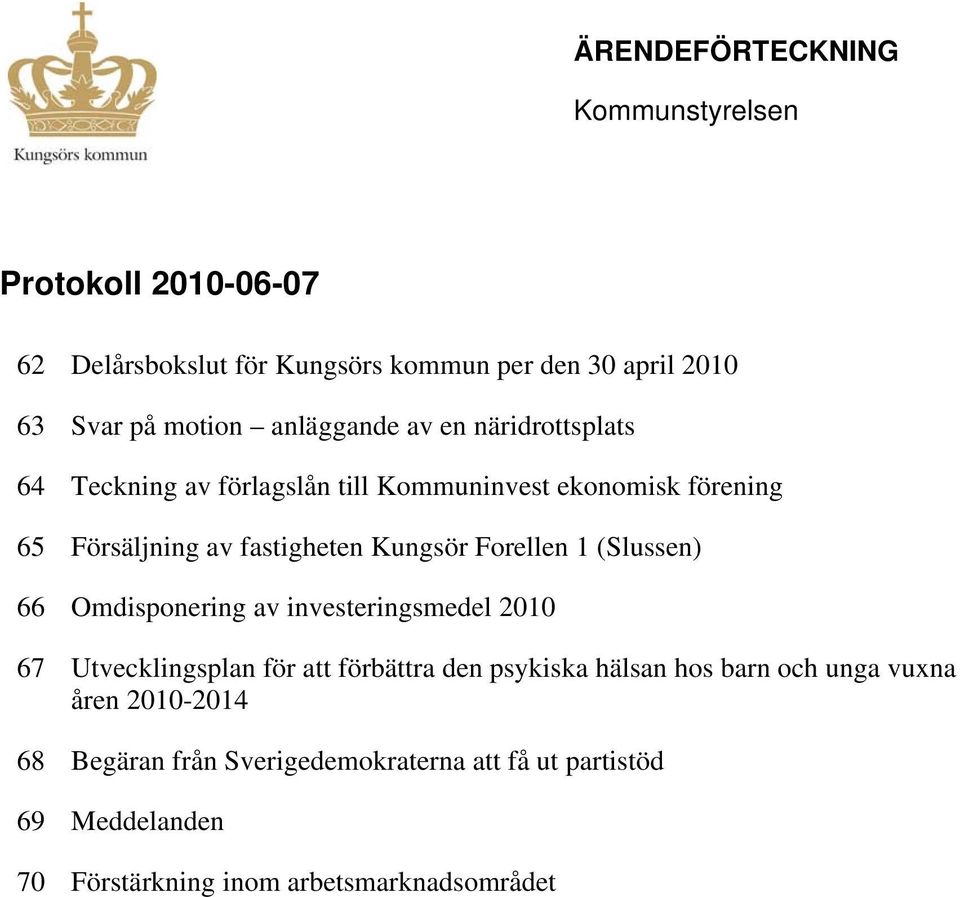 Forellen 1 (Slussen) 66 Omdisponering av investeringsmedel 2010 67 Utvecklingsplan för att förbättra den psykiska hälsan hos barn och