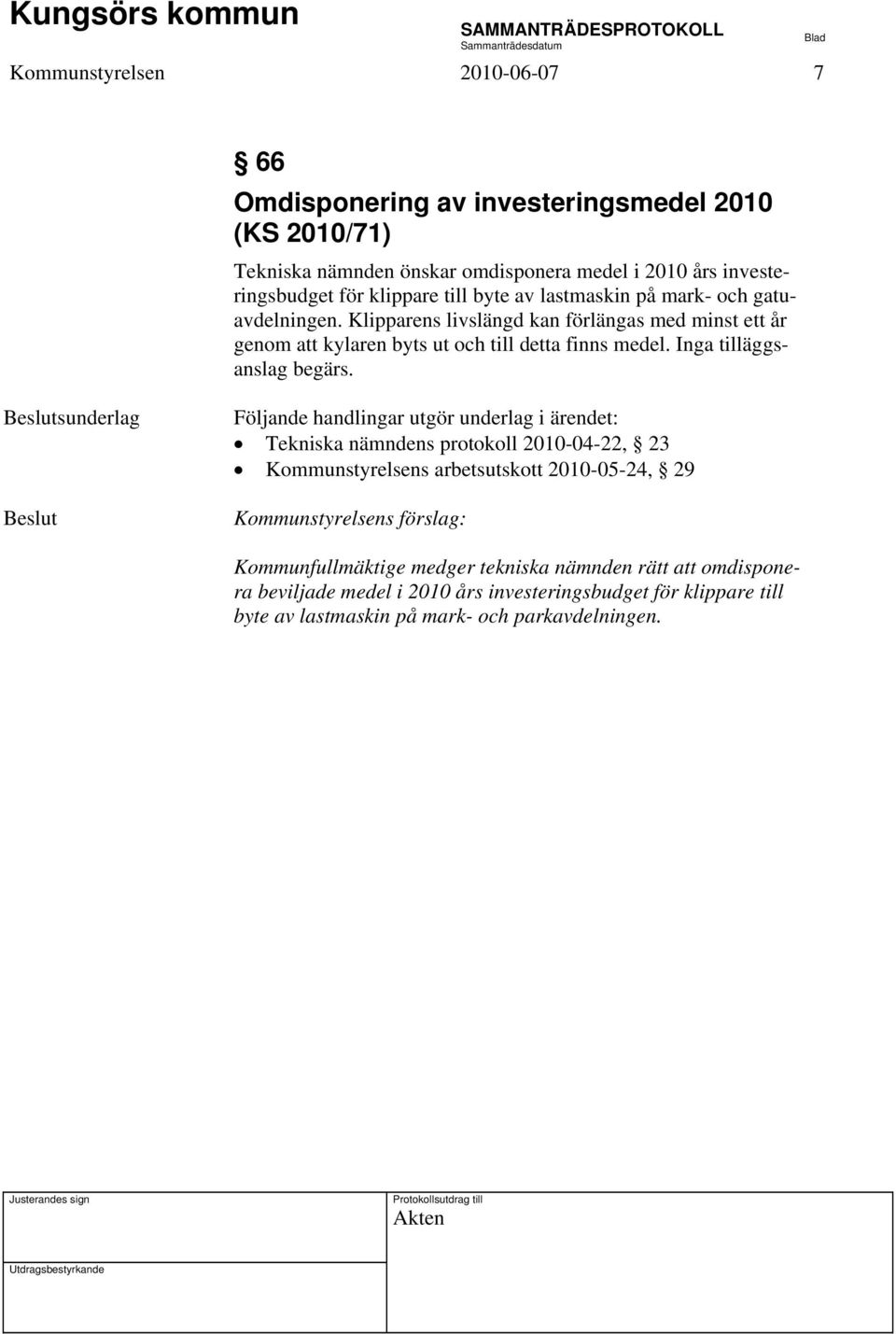 Klipparens livslängd kan förlängas med minst ett år genom att kylaren byts ut och till detta finns medel. Inga tilläggsanslag begärs.