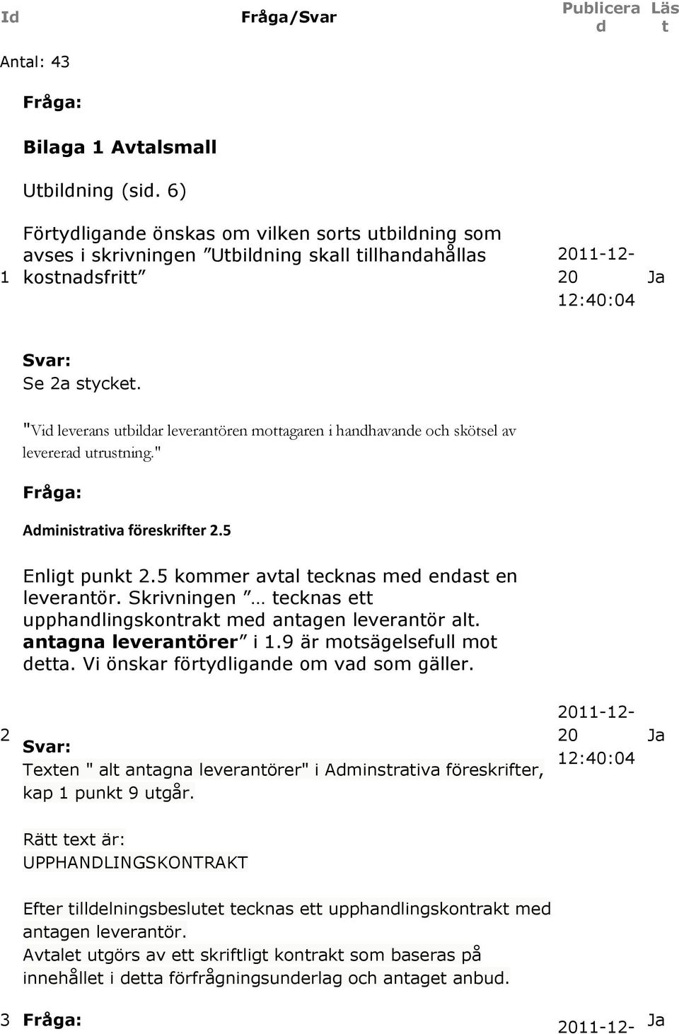 Skrivningen ecknas e upphanlingskonrak me anagen leveranör al. anagna leveranörer i.9 är mosägelsefull mo ea. Vi önskar föryligane om va som gäller.