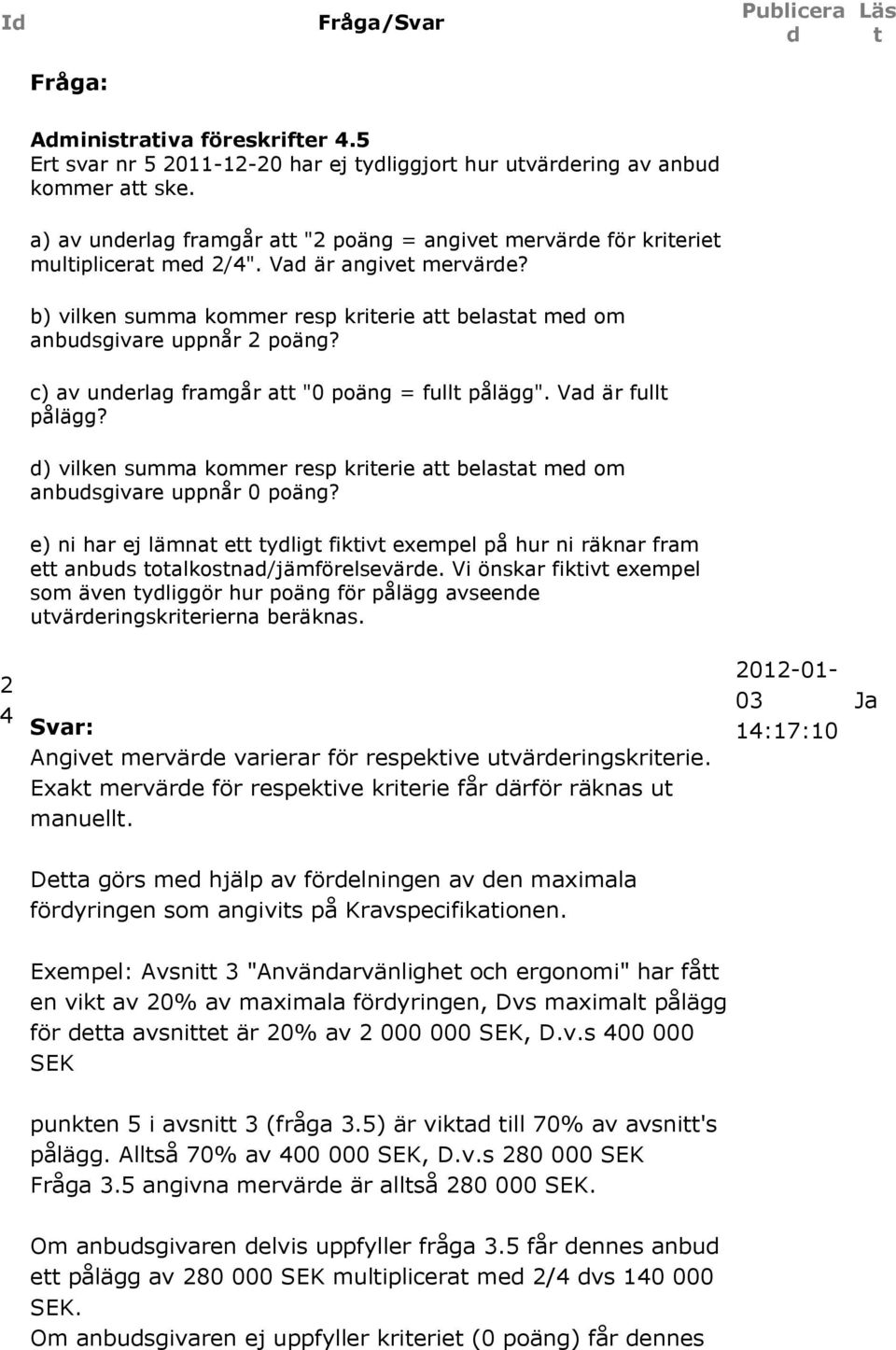 ) vilken summa kommer resp krierie a belasa me om anbusgivare uppnår 0 poäng? e) ni har ej lämna e ylig fikiv exempel på hur ni räknar fram e anbus oalkosna/jämförelseväre.