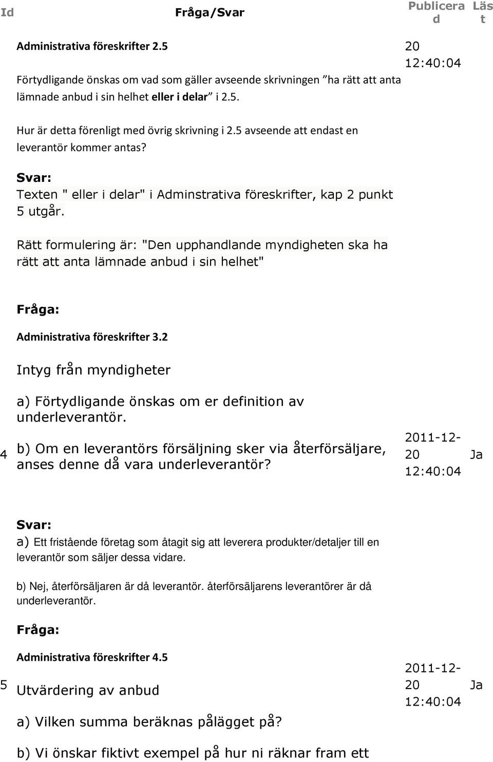 0 :40:04 Rä formulering är: "Den upphanlane mynigheen ska ha rä a ana lämnae anbu i sin helhe" Aminisraiva föreskrifer. Inyg från mynigheer a) Föryligane önskas om er efiniion av unerleveranör.