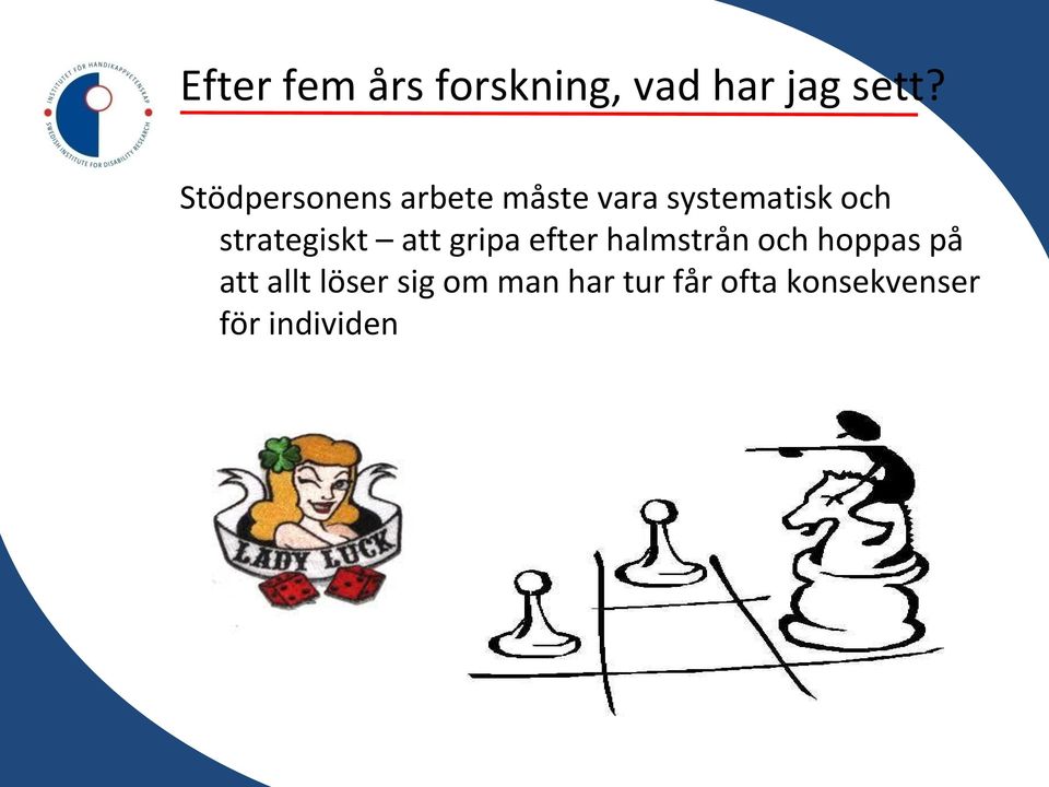 strategiskt att gripa efter halmstrån och hoppas på