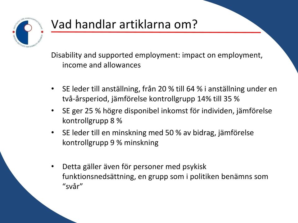 % i anställning under en två-årsperiod, jämförelse kontrollgrupp 14% till 35 % SE ger 25 % högre disponibel inkomst för