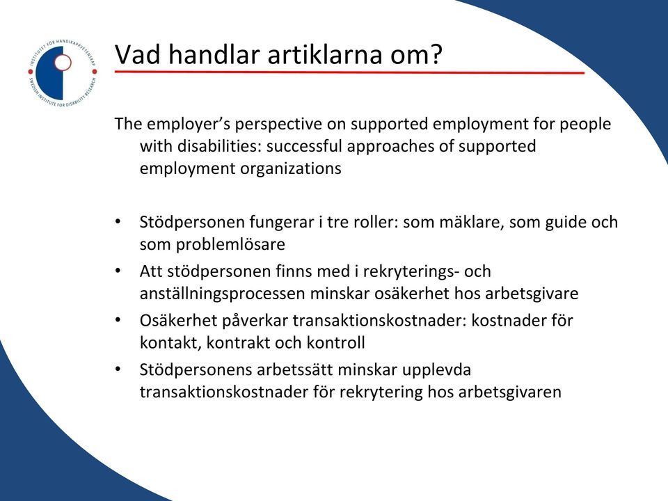 organizations Stödpersonen fungerar i tre roller: som mäklare, som guide och som problemlösare Att stödpersonen finns med i