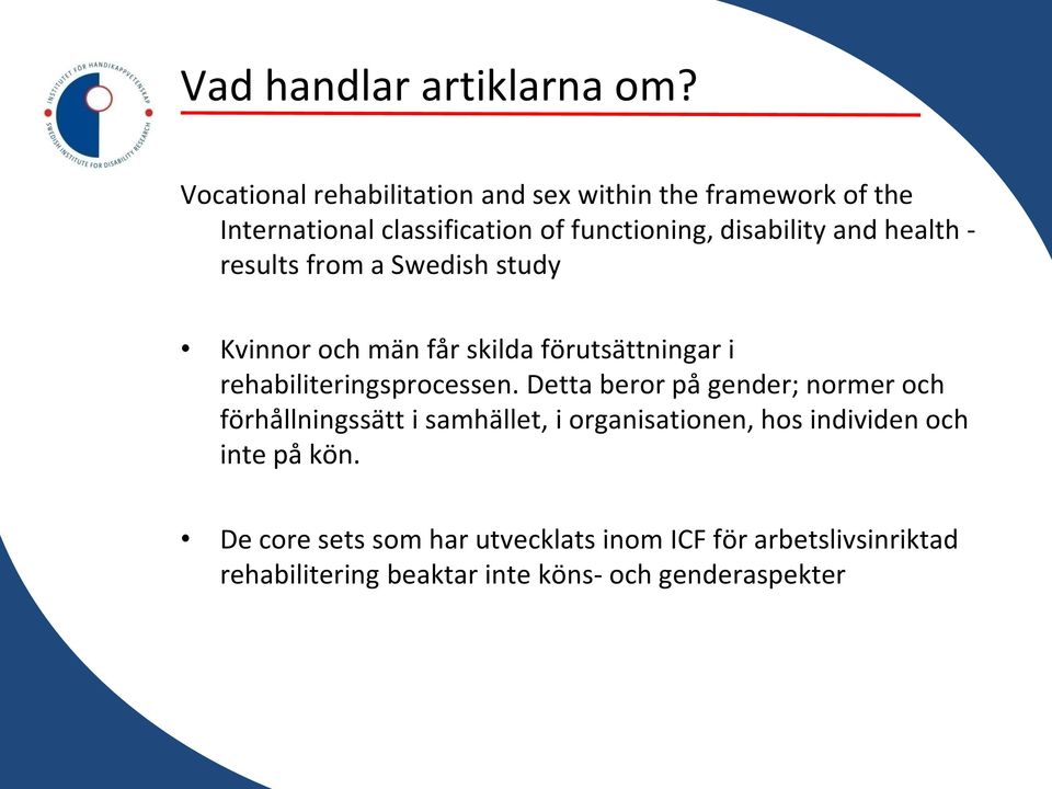 health - results from a Swedish study Kvinnor och män får skilda förutsättningar i rehabiliteringsprocessen.