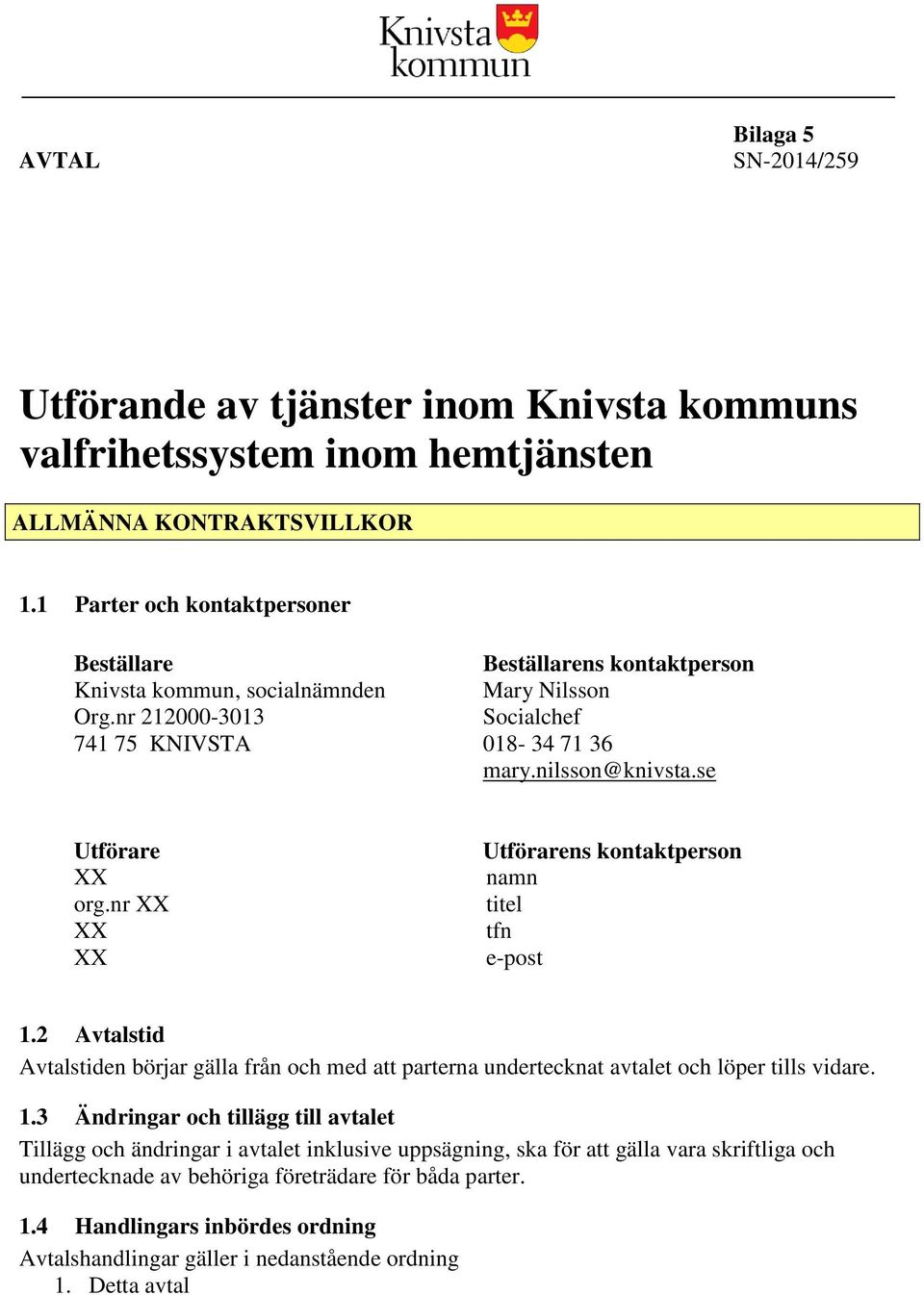 se Utförare org.nr Utförarens kontaktperson namn titel tfn e-post 1.