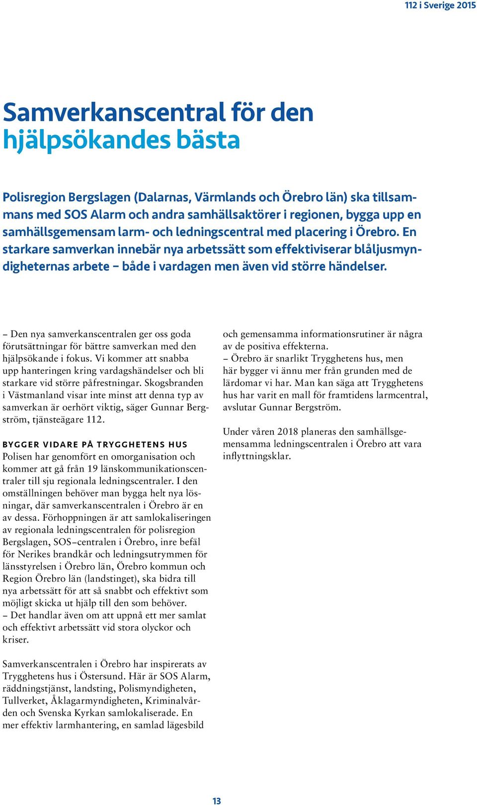 En starkare samverkan innebär nya arbetssätt som effektiviserar blåljusmyndigheternas arbete både i vardagen men även vid större händelser.