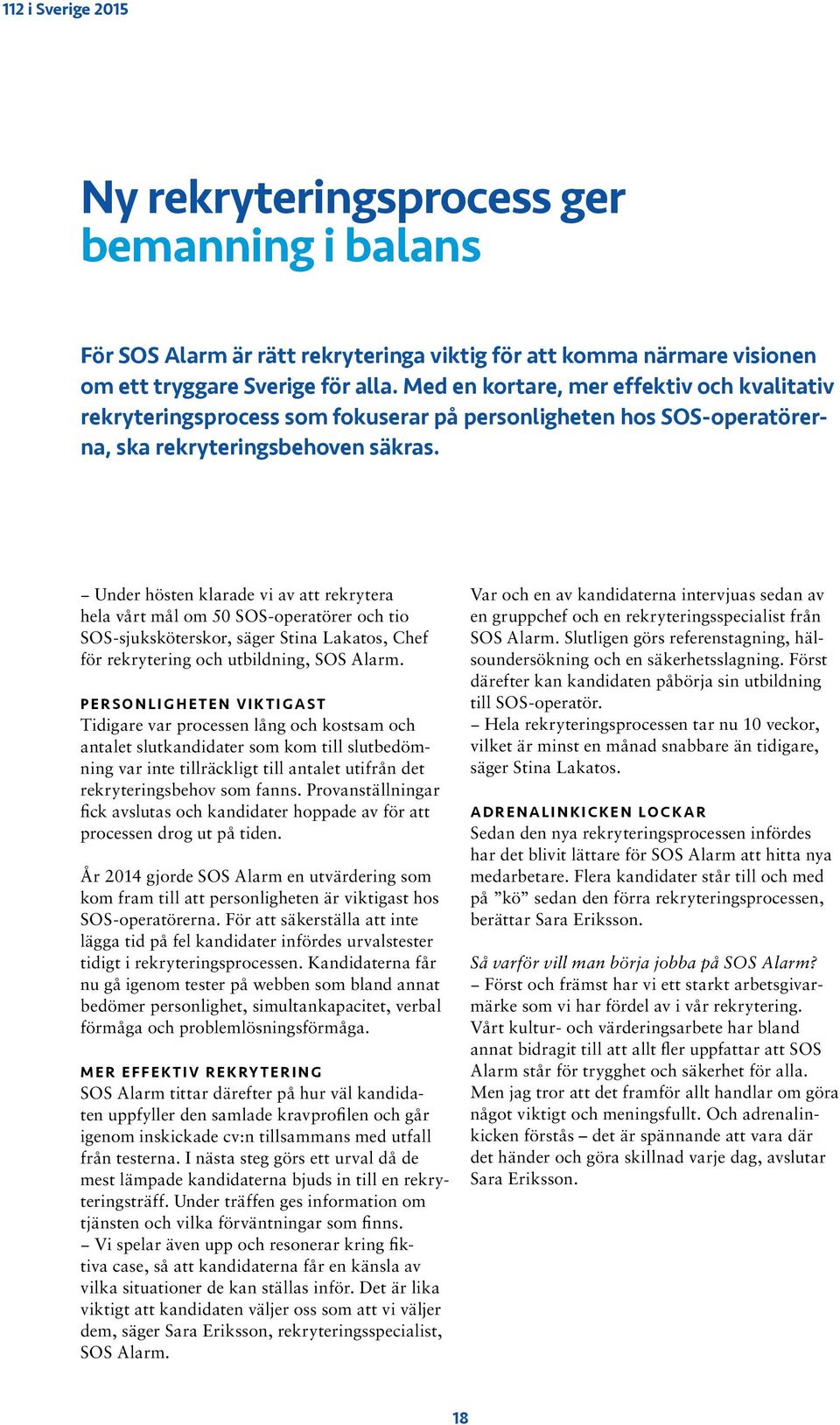 Under hösten klarade vi av att rekrytera hela vårt mål om 50 SOS-operatörer och tio SOS-sjuksköterskor, säger Stina Lakatos, Chef för rekrytering och utbildning, SOS Alarm.