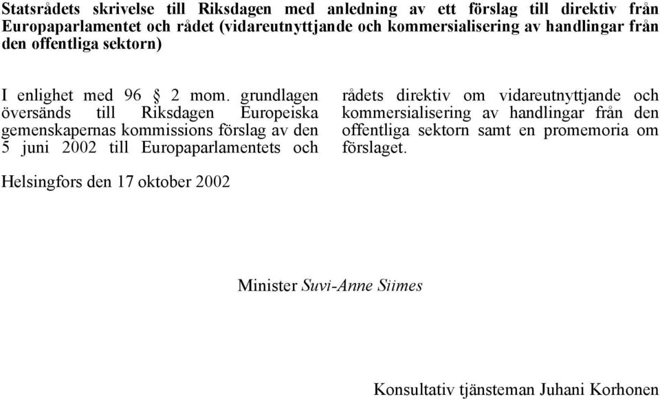 grundlagen översänds till Riksdagen Europeiska gemenskapernas kommissions förslag av den 5 juni 2002 till Europaparlamentets och rådets direktiv