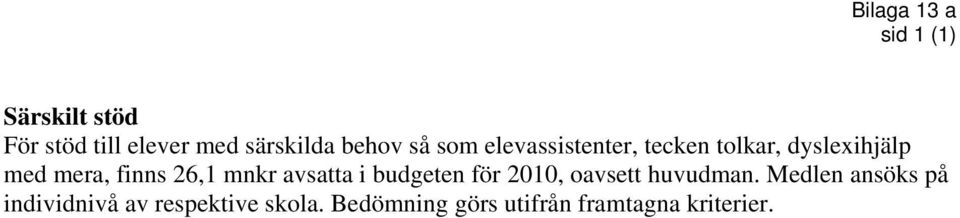 26,1 mnkr avsatta i budgeten för 2010, oavsett huvudman.