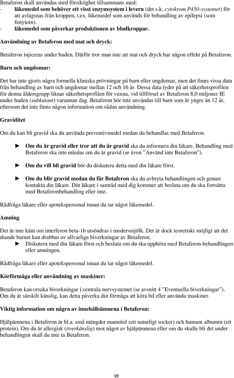 Därför tror man inte att mat och dryck har någon effekt på Betaferon.