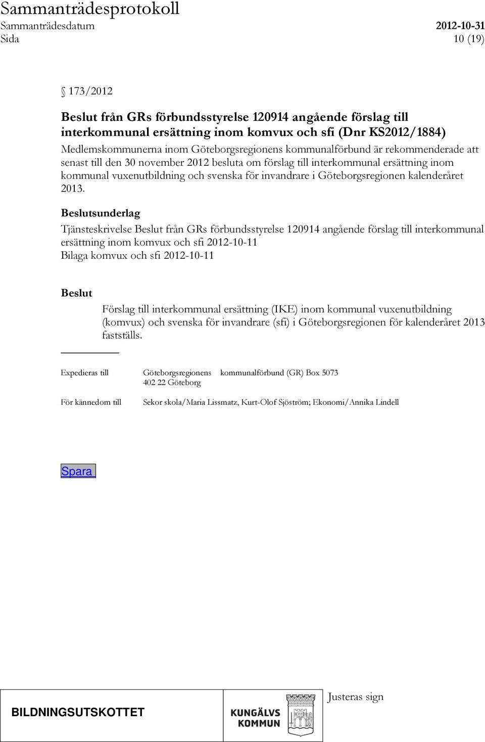 sunderlag Tjänsteskrivelse från GRs förbundsstyrelse 120914 angående förslag till interkommunal ersättning inom komvux och sfi 2012-10-11 Bilaga komvux och sfi 2012-10-11 Förslag till interkommunal