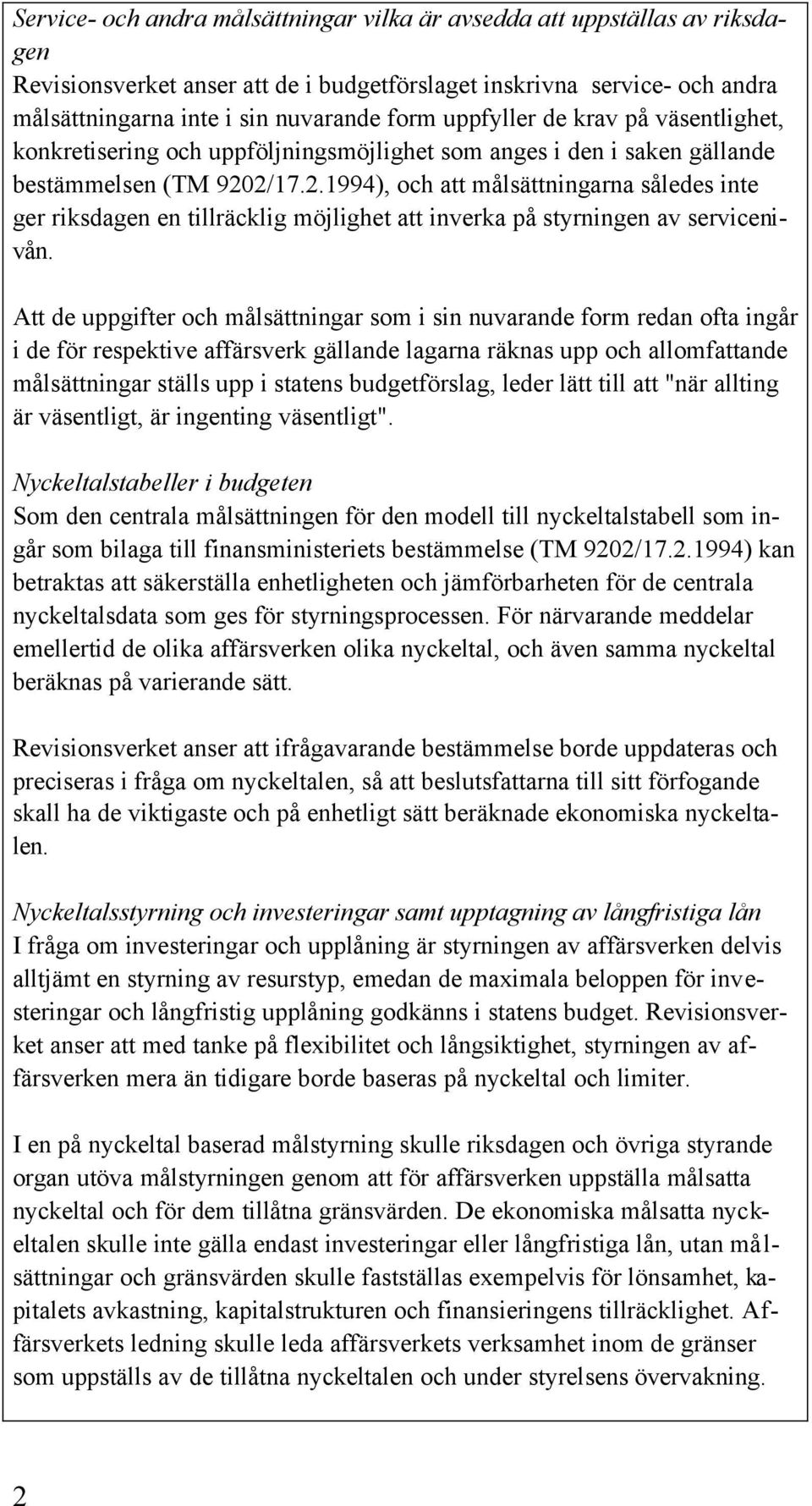 2/17.2.1994), och att målsättningarna således inte ger riksdagen en tillräcklig möjlighet att inverka på styrningen av servicenivån.