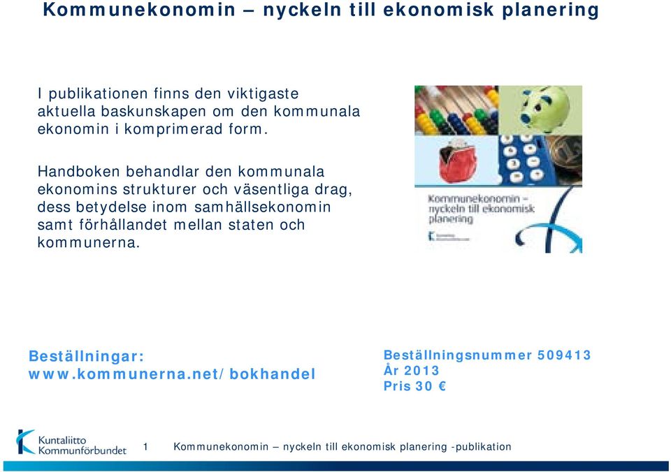 Handboken behandlar den kommunala ekonomins strukturer och väsentliga drag, dess betydelse inom samhällsekonomin