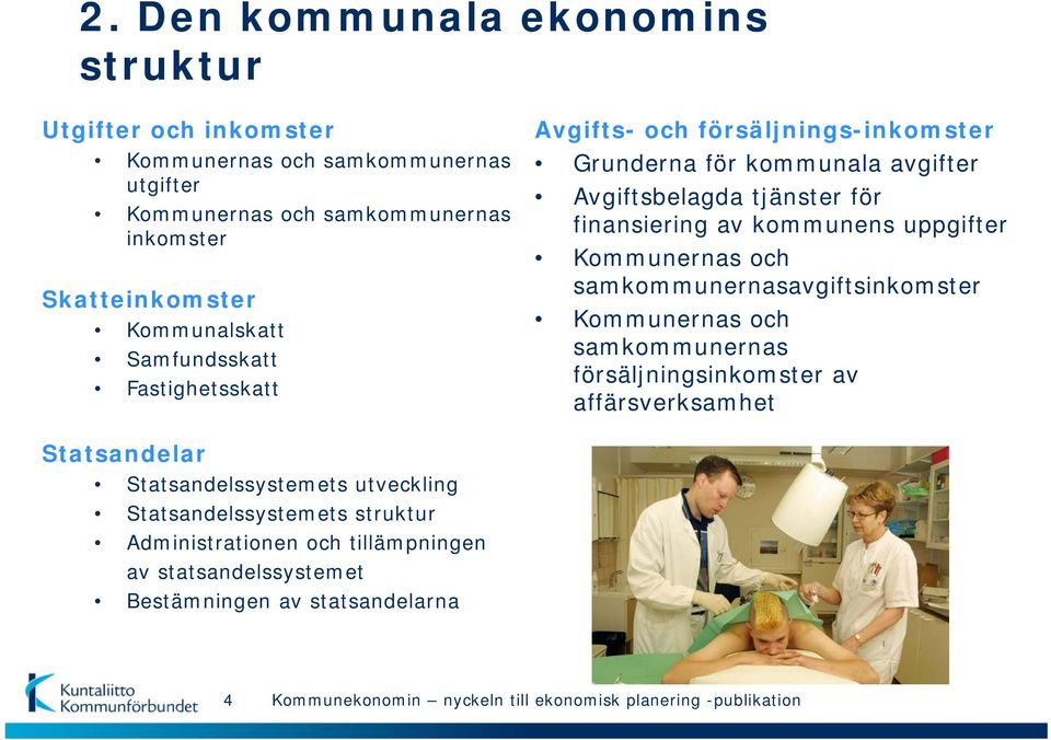 Kommunernas och samkommunernasavgiftsinkomster Kommunernas och samkommunernas försäljningsinkomster av affärsverksamhet Statsandelar Statsandelssystemets utveckling