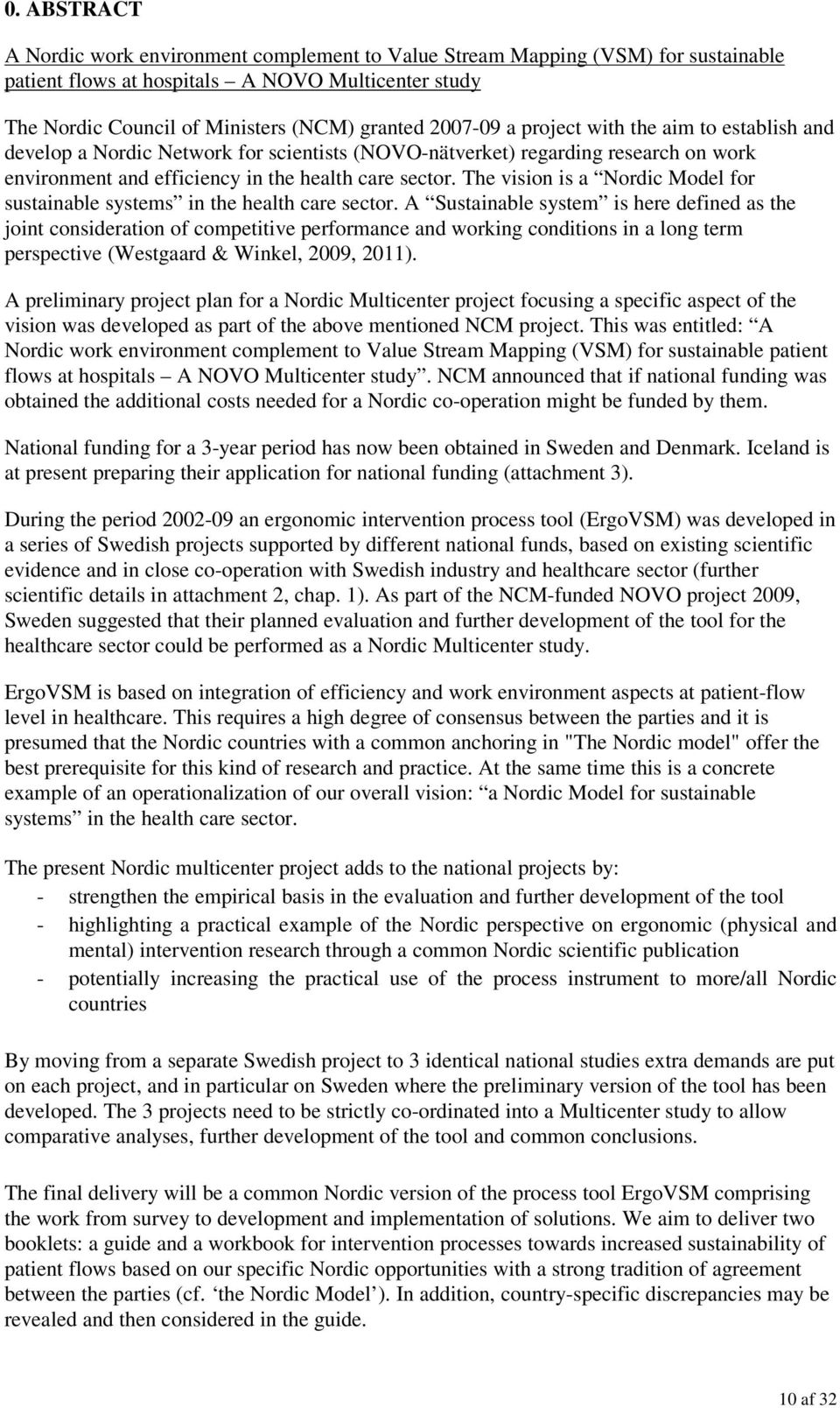 The vision is a Nordic Model for sustainable systems in the health care sector.