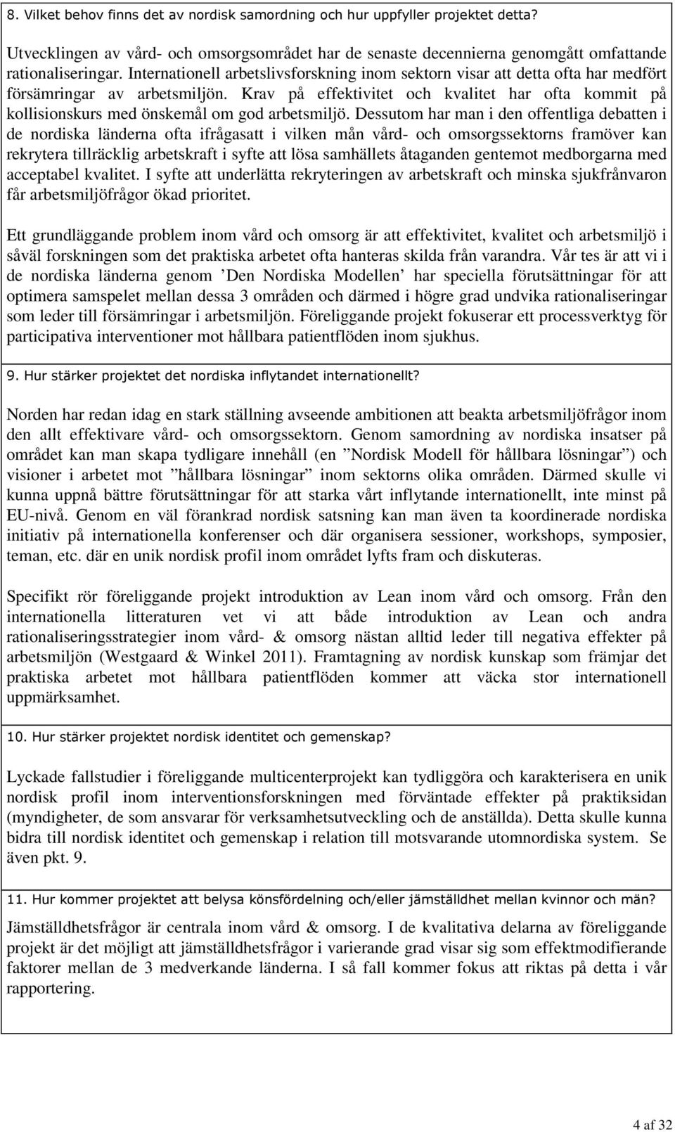 Krav på effektivitet och kvalitet har ofta kommit på kollisionskurs med önskemål om god arbetsmiljö.