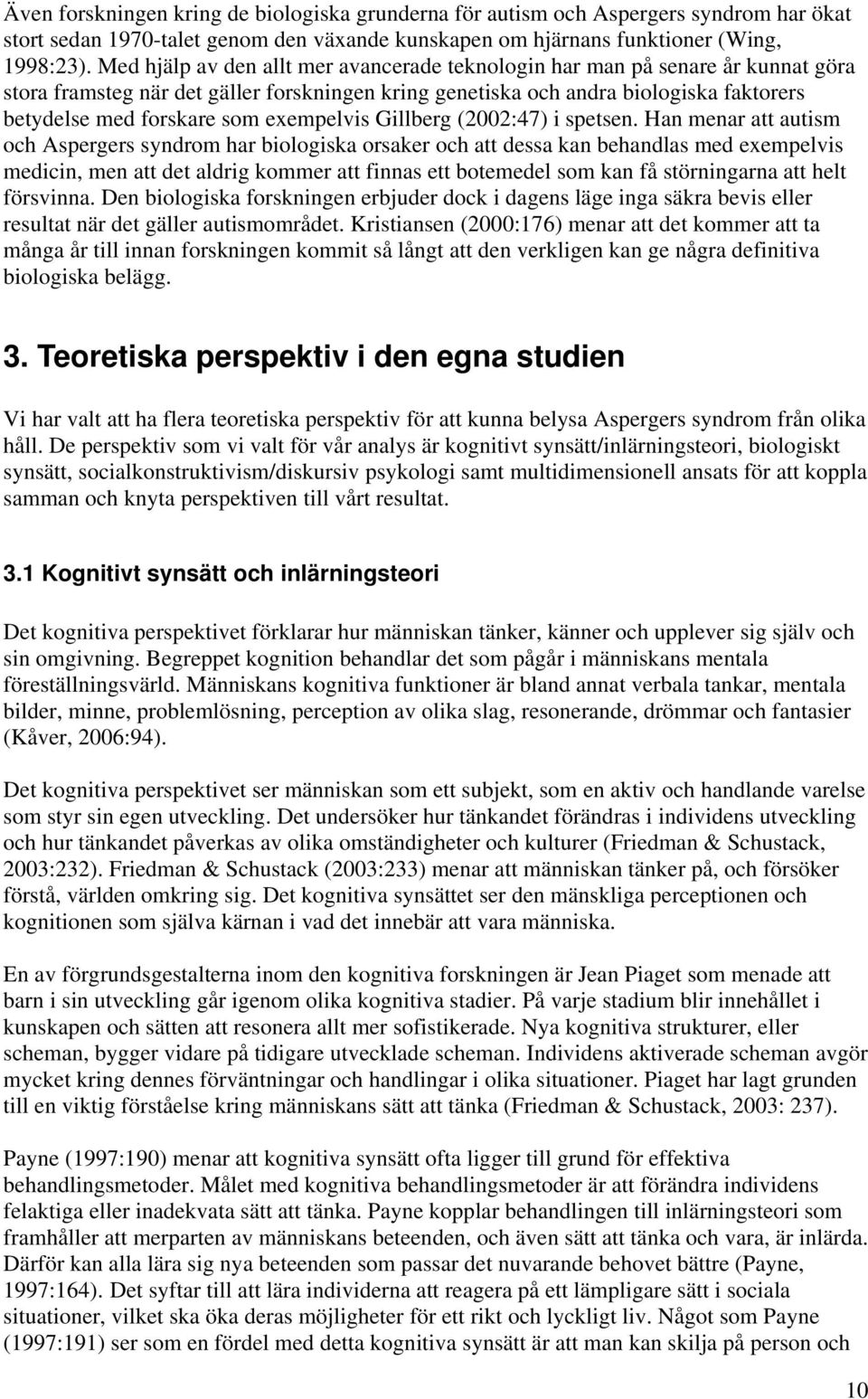 exempelvis Gillberg (2002:47) i spetsen.