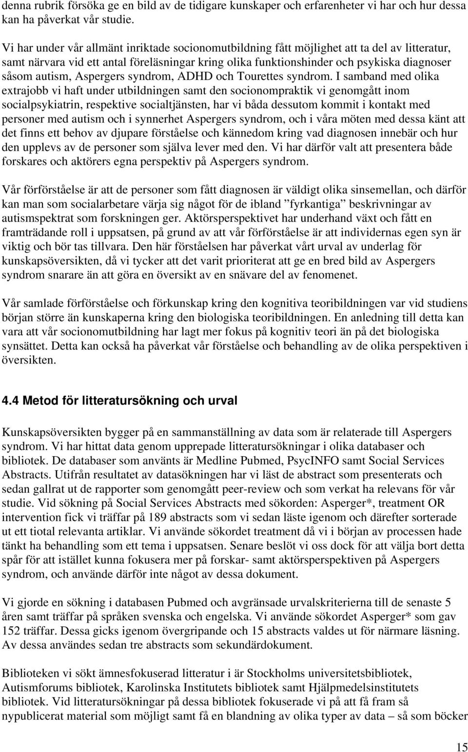 autism, Aspergers syndrom, ADHD och Tourettes syndrom.
