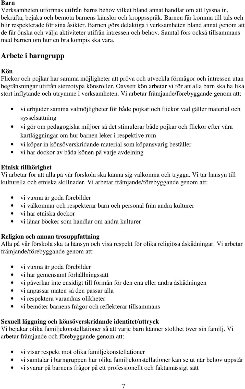 Samtal förs också tillsammans med barnen om hur en bra kompis ska vara.