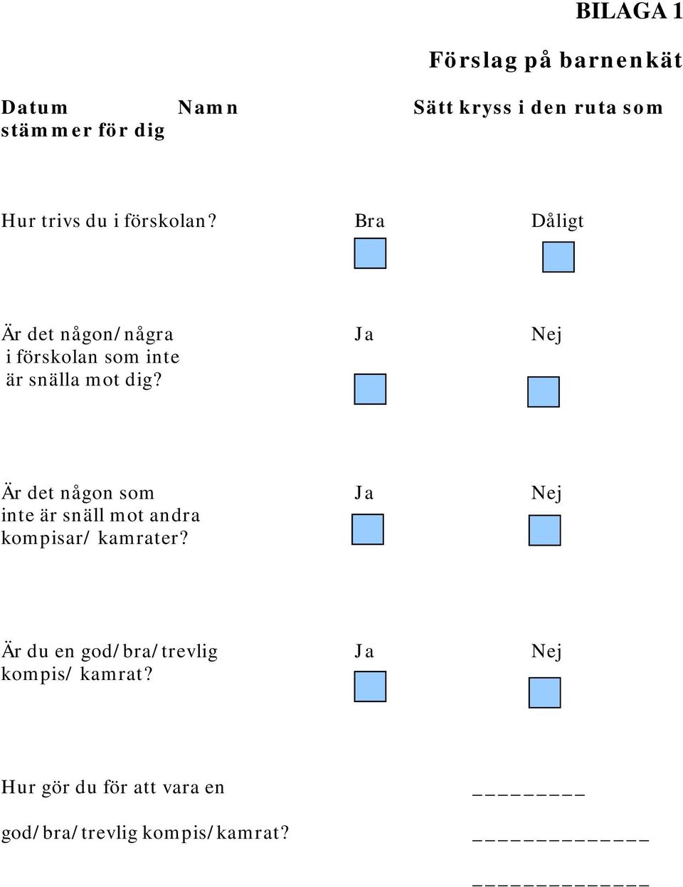 Bra Dåligt Är det någon/några Ja Nej i förskolan som inte är snälla mot dig?