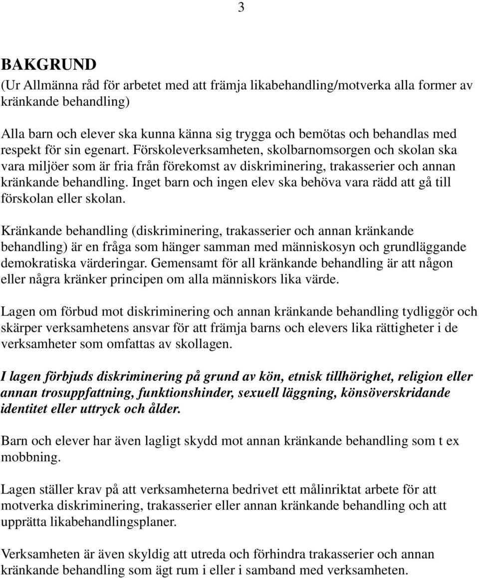 Inget barn och ingen elev ska behöva vara rädd att gå till förskolan eller skolan.