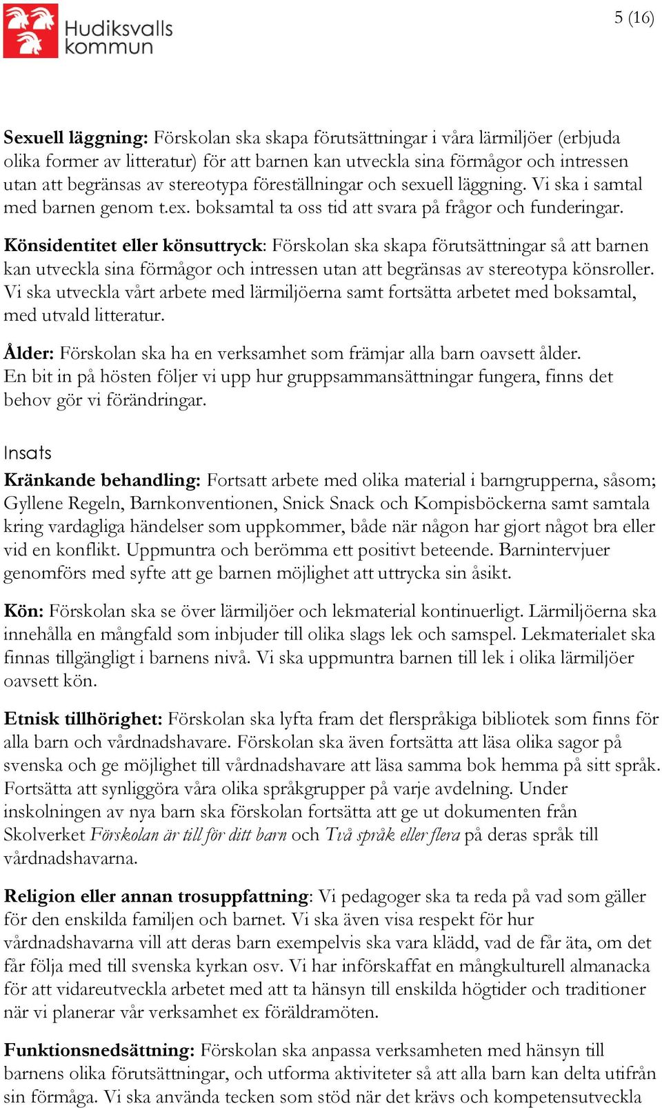 Könsidentitet eller könsuttryck: Förskolan ska skapa förutsättningar så att barnen kan utveckla sina förmågor och intressen utan att begränsas av stereotypa könsroller.