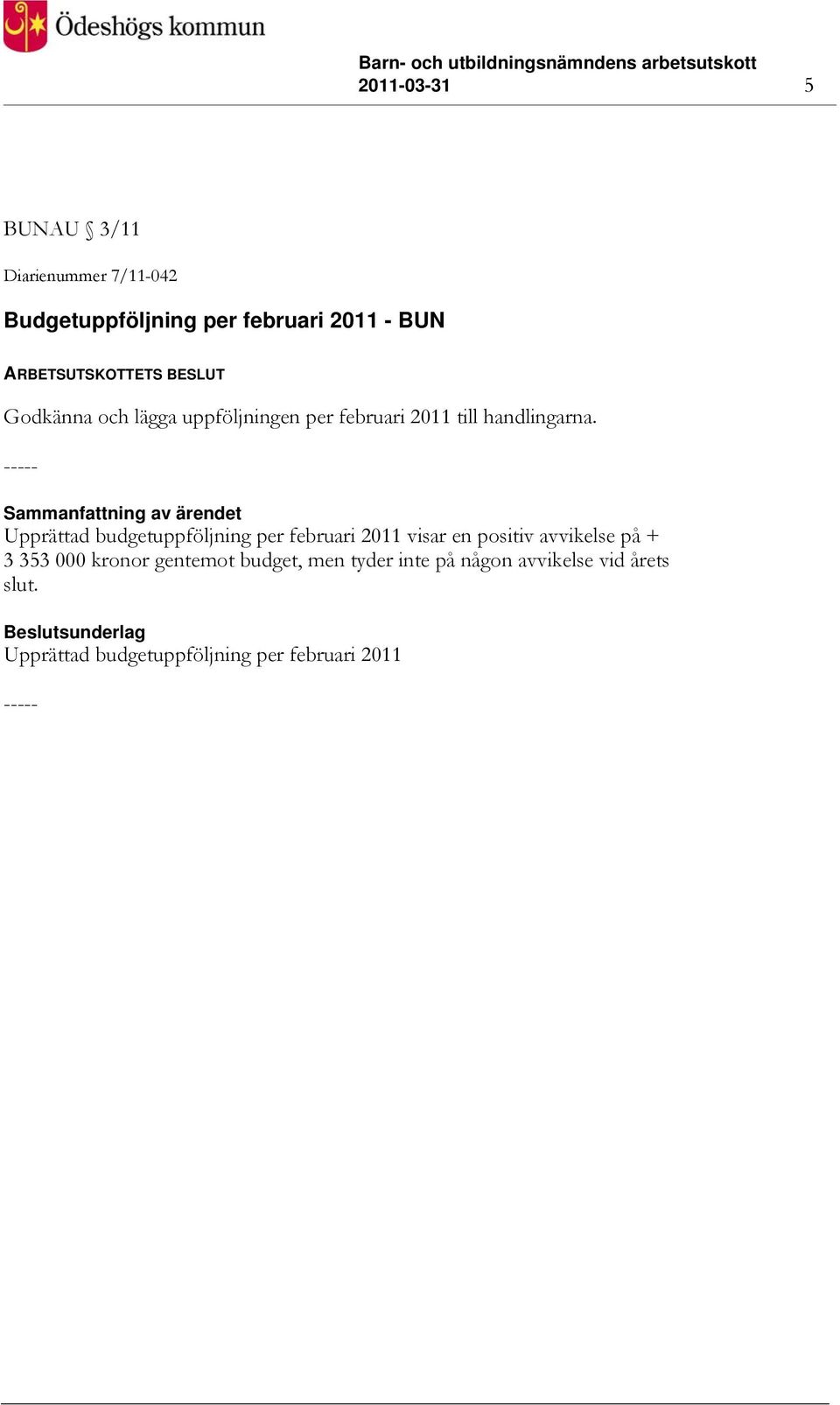 Upprättad budgetuppföljning per februari 2011 visar en positiv avvikelse på + 3 353 000 kronor